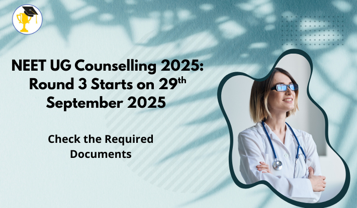 NEET UG Counselling 2025: Round 3 to Begin on September 29, 2025 — Documents Required
